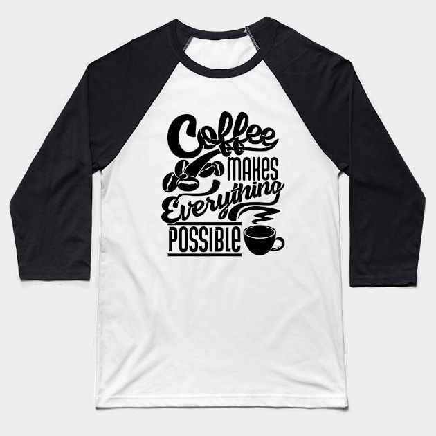 Coffee makes everything possible, coffee slogan black letters Baseball T-Shirt by Muse